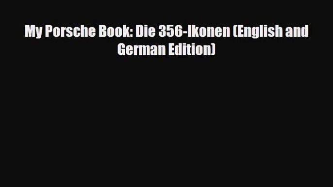 [PDF Download] My Porsche Book: Die 356-Ikonen (English and German Edition) [Download] Full