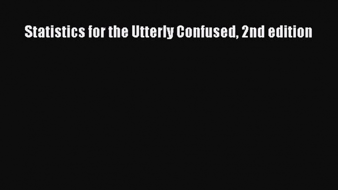 Statistics for the Utterly Confused 2nd edition  Free Books