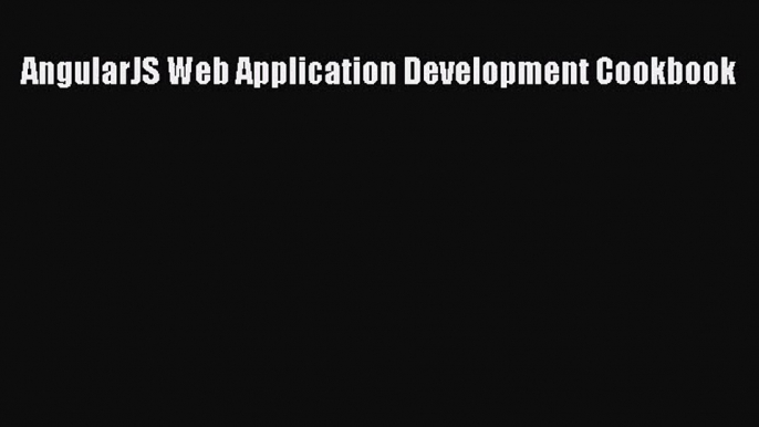 AngularJS Web Application Development Cookbook  Free PDF