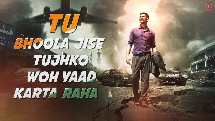 TU BHOOLA JISE Lyrical Video | AIRLIFT | Akshay Kumar, Nimrat Kaur | K.K