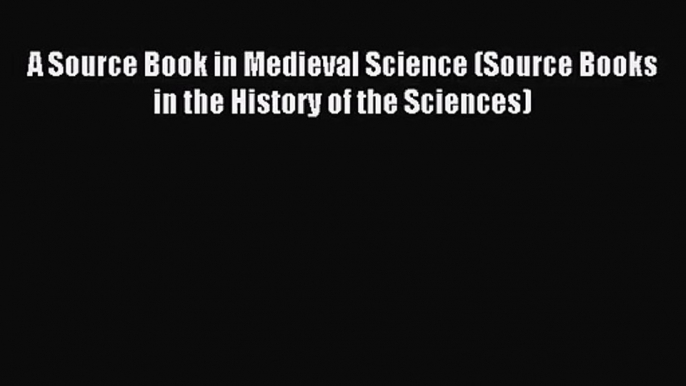 (PDF Download) A Source Book in Medieval Science (Source Books in the History of the Sciences)