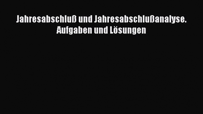 [PDF Download] Jahresabschluß und Jahresabschlußanalyse. Aufgaben und Lösungen [PDF] Full Ebook