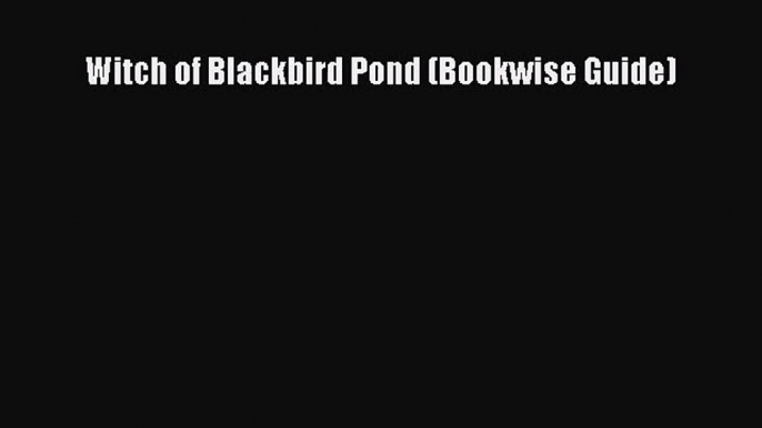 (PDF Download) Witch of Blackbird Pond (Bookwise Guide) PDF