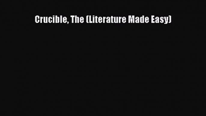 (PDF Download) Crucible The (Literature Made Easy) Read Online