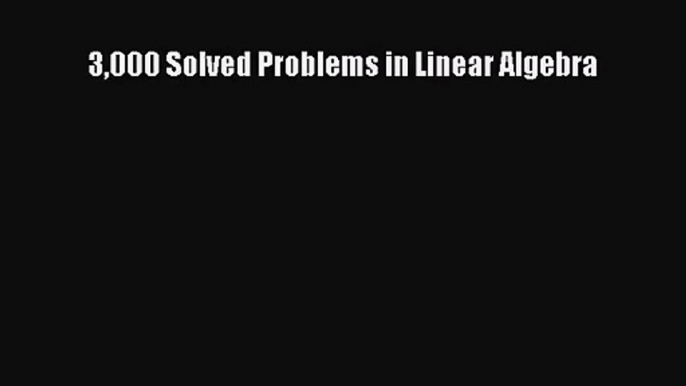 (PDF Download) 3000 Solved Problems in Linear Algebra Download