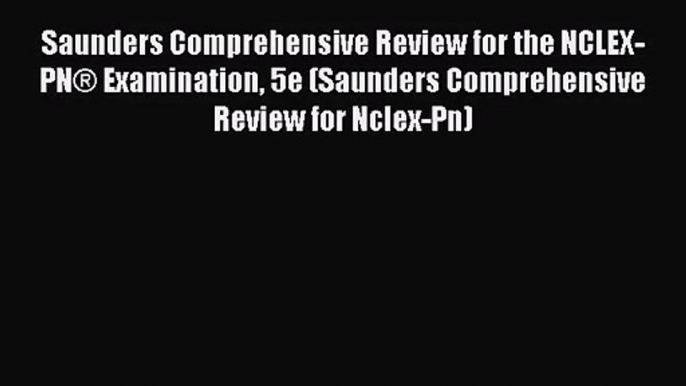 (PDF Download) Saunders Comprehensive Review for the NCLEX-PN® Examination 5e (Saunders Comprehensive