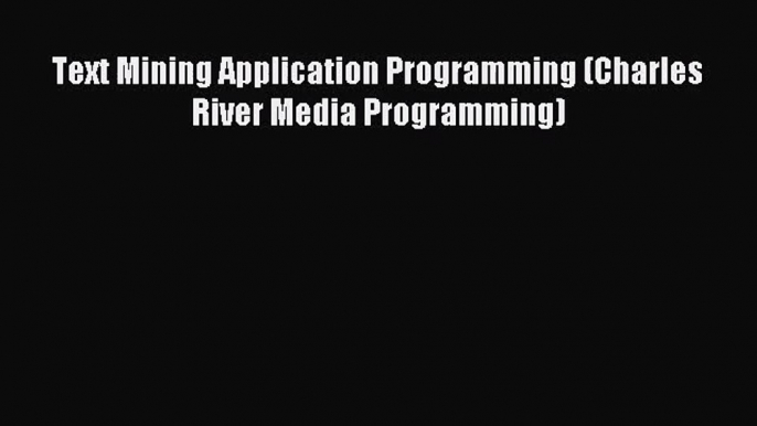 (PDF Download) Text Mining Application Programming (Charles River Media Programming) PDF