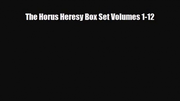 [PDF Download] The Horus Heresy Box Set Volumes 1-12 [PDF] Online