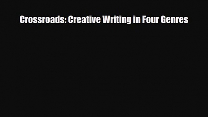 [PDF Download] Crossroads: Creative Writing in Four Genres [PDF] Full Ebook