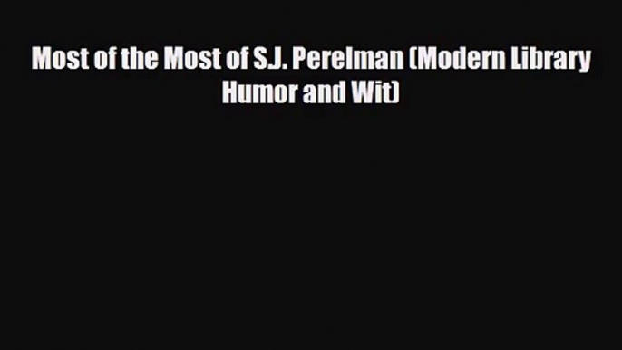 [PDF Download] Most of the Most of S.J. Perelman (Modern Library Humor and Wit) [Read] Full