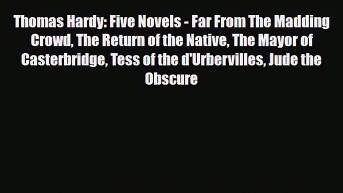 [PDF Download] Thomas Hardy: Five Novels - Far From The Madding Crowd The Return of the Native