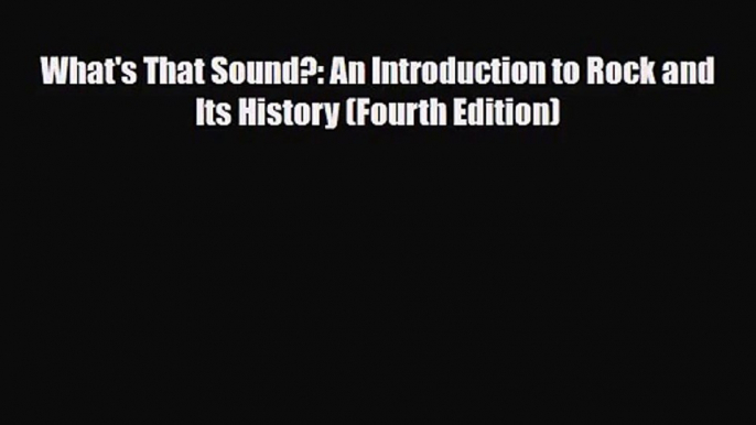 [PDF Download] What's That Sound?: An Introduction to Rock and Its History (Fourth Edition)