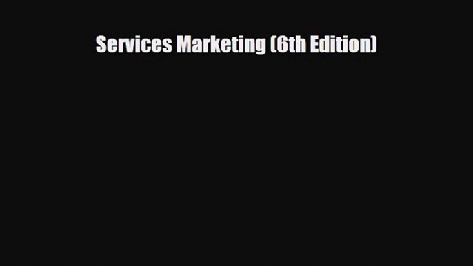 [PDF Download] Services Marketing (6th Edition) [PDF] Full Ebook