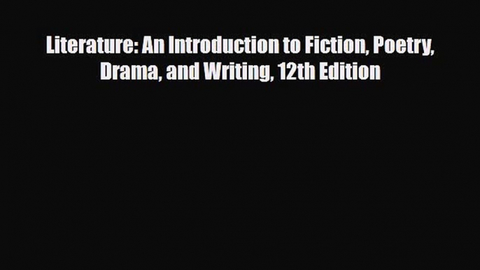 [PDF Download] Literature: An Introduction to Fiction Poetry Drama and Writing 12th Edition