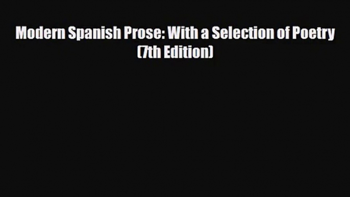 [PDF Download] Modern Spanish Prose: With a Selection of Poetry (7th Edition) [PDF] Online