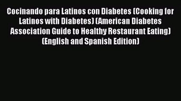 [PDF Download] Cocinando para Latinos con Diabetes (Cooking for Latinos with Diabetes) (American