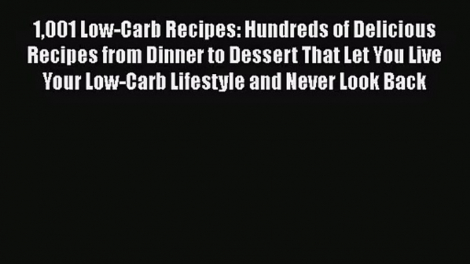 [PDF Download] 1001 Low-Carb Recipes: Hundreds of Delicious Recipes from Dinner to Dessert