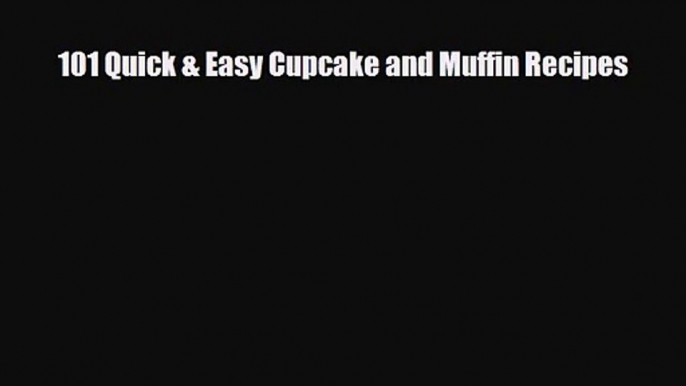 [PDF Download] 101 Quick & Easy Cupcake and Muffin Recipes [Download] Online