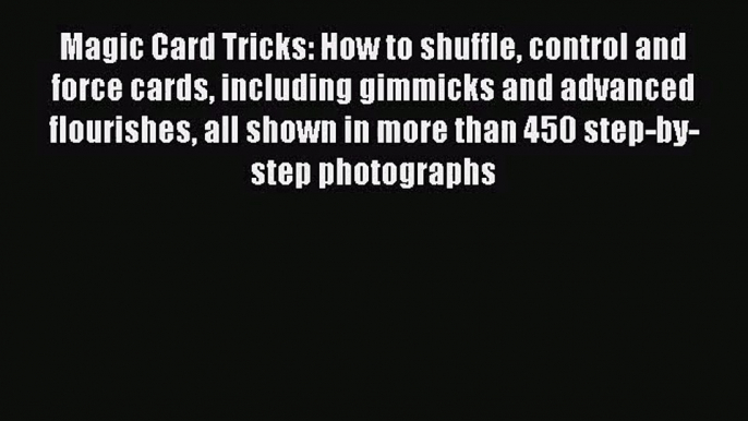 (PDF Download) Magic Card Tricks: How to shuffle control and force cards including gimmicks