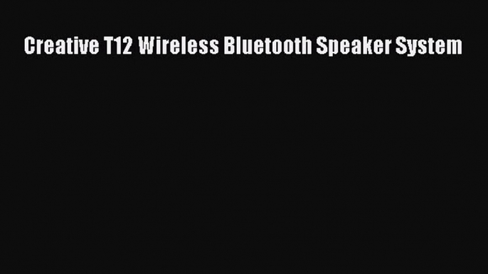 Creative T12 Wireless Bluetooth Speaker System