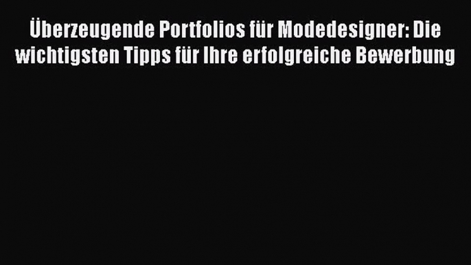 [PDF Herunterladen] Überzeugende Portfolios für Modedesigner: Die wichtigsten Tipps für Ihre