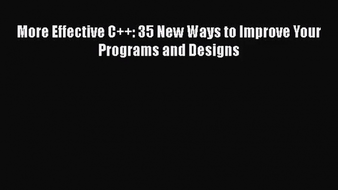 [PDF Download] More Effective C++: 35 New Ways to Improve Your Programs and Designs [PDF] Online