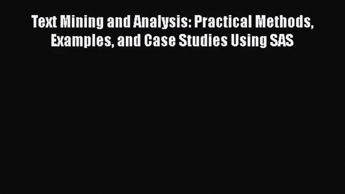 [PDF Download] Text Mining and Analysis: Practical Methods Examples and Case Studies Using