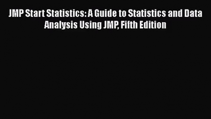 [PDF Download] JMP Start Statistics: A Guide to Statistics and Data Analysis Using JMP Fifth