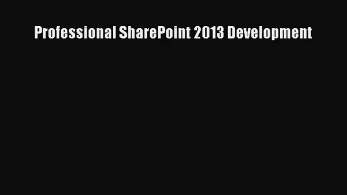 [PDF Download] Professional SharePoint 2013 Development [PDF] Online