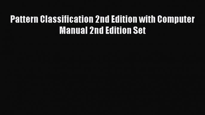 [PDF Download] Pattern Classification 2nd Edition with Computer Manual 2nd Edition Set [Read]