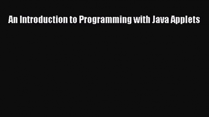 [PDF Download] An Introduction to Programming with Java Applets [Read] Full Ebook