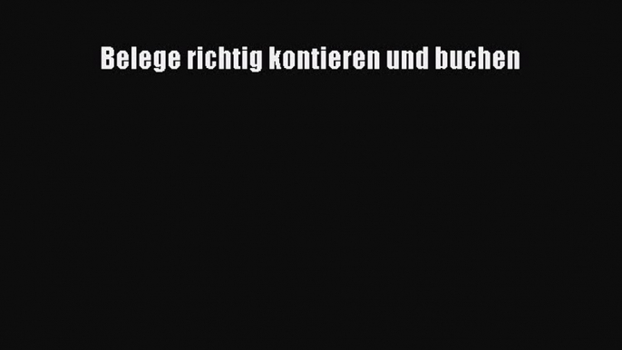 [PDF Download] Belege richtig kontieren und buchen [PDF] Online