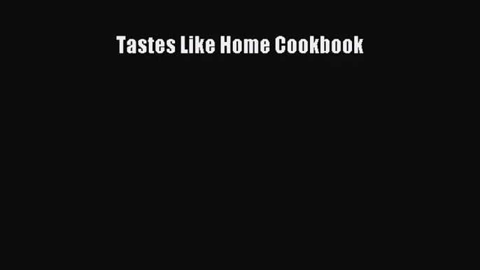 Tastes Like Home Cookbook  PDF Download