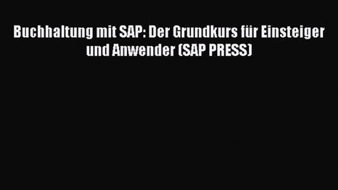 [PDF Download] Buchhaltung mit SAP: Der Grundkurs für Einsteiger und Anwender (SAP PRESS) [Download]