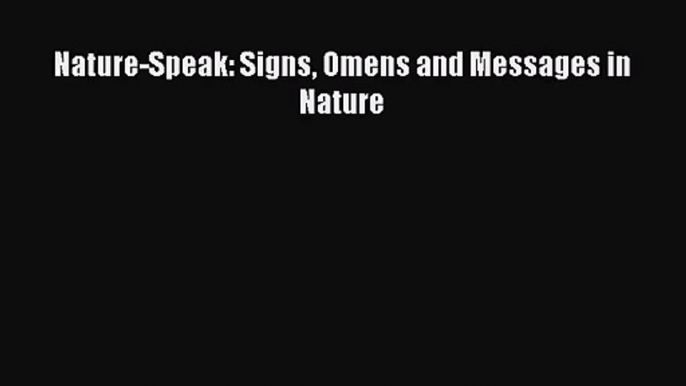 (PDF Download) Nature-Speak: Signs Omens and Messages in Nature Download