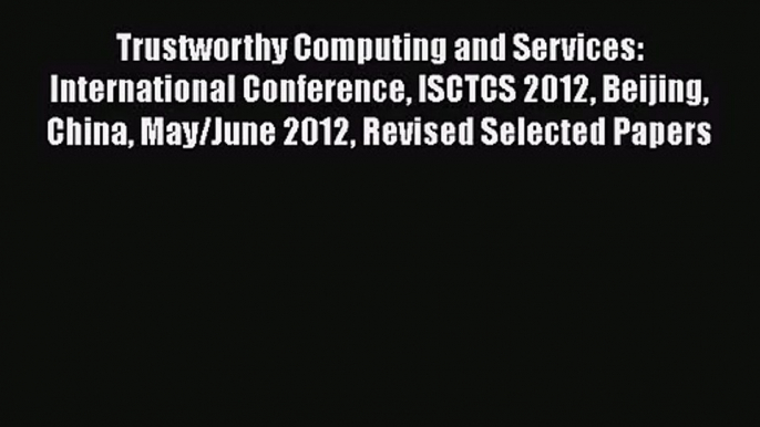 [PDF Download] Trustworthy Computing and Services: International Conference ISCTCS 2012 Beijing