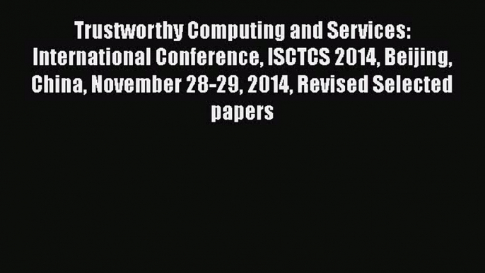 [PDF Download] Trustworthy Computing and Services: International Conference ISCTCS 2014 Beijing