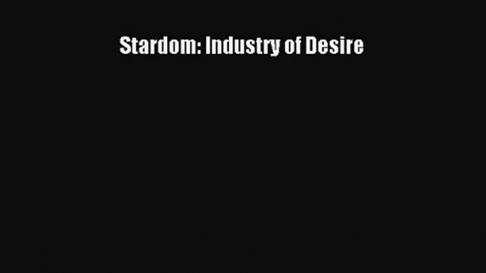 (PDF Download) Stardom: Industry of Desire PDF