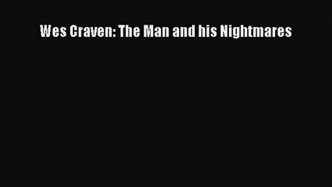 (PDF Download) Wes Craven: The Man and his Nightmares Read Online