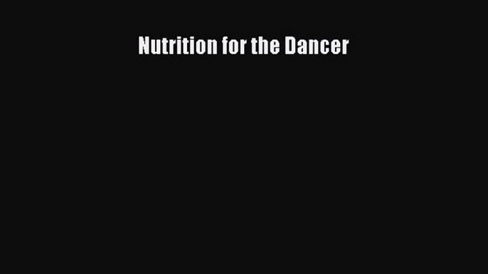 (PDF Download) Nutrition for the Dancer PDF