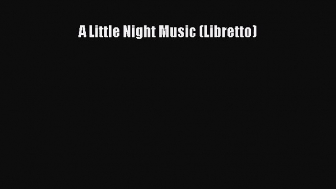 (PDF Download) A Little Night Music (Libretto) Download