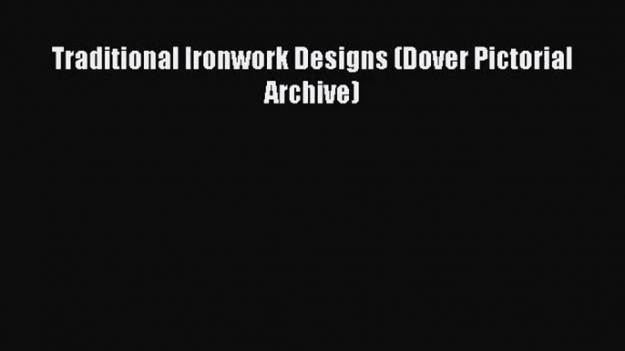 [PDF Download] Traditional Ironwork Designs (Dover Pictorial Archive) [Download] Full Ebook