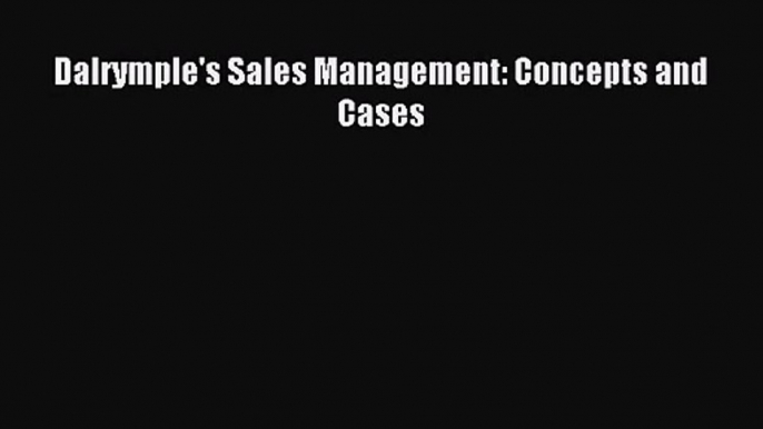 (PDF Download) Dalrymple's Sales Management: Concepts and Cases Read Online