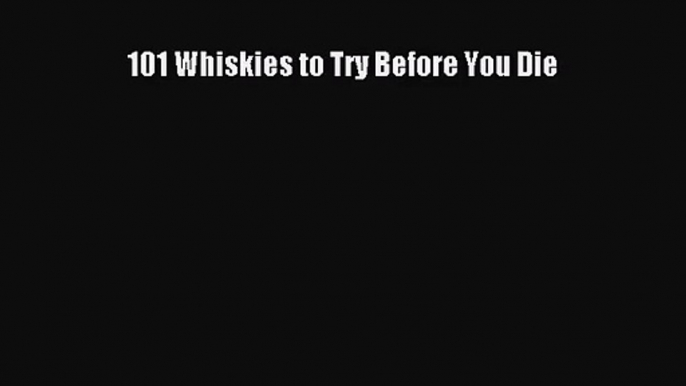 101 Whiskies to Try Before You Die  Read Online Book