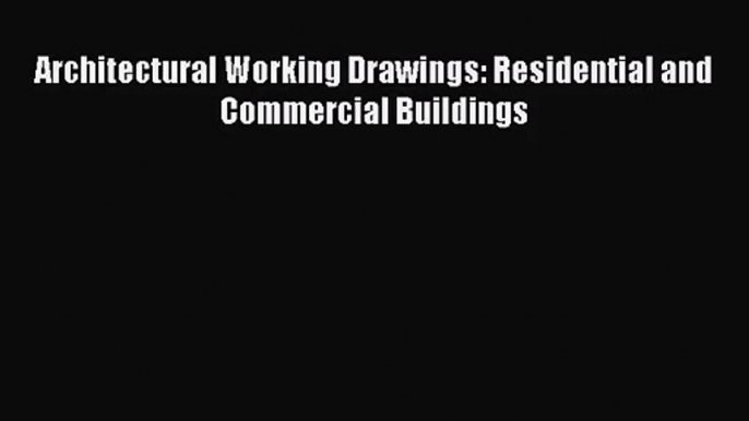 Architectural Working Drawings: Residential and Commercial Buildings  Free Books