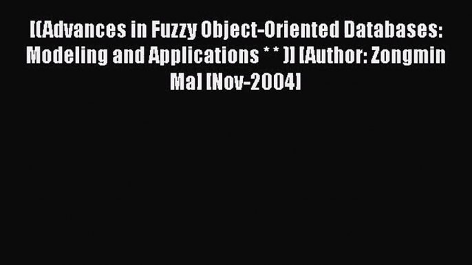 [PDF Download] [(Advances in Fuzzy Object-Oriented Databases: Modeling and Applications * *