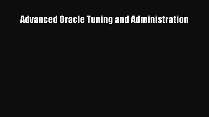 [PDF Download] Advanced Oracle Tuning and Administration [Download] Full Ebook