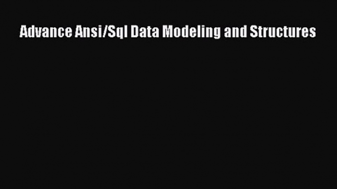 [PDF Download] Advance Ansi/Sql Data Modeling and Structures [Download] Full Ebook