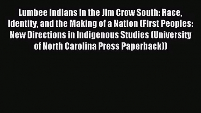 (PDF Download) Lumbee Indians in the Jim Crow South: Race Identity and the Making of a Nation