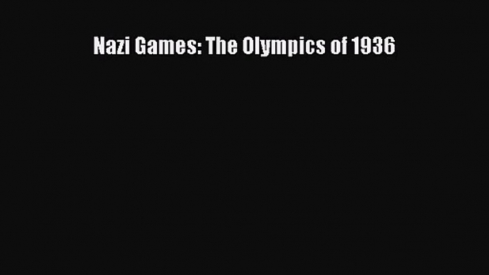 [PDF Download] Nazi Games: The Olympics of 1936 [PDF] Full Ebook